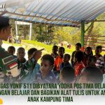 SATGAS YONIF 511 DIBYATARA YODHA POS TIMA GELAR BIMBINGAN BELAJAR DAN BAGIKAN ALAT TULIS UNTUK ANAK-ANAK KAMPUNG TIMA