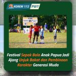 Festival Sepak Bola Anak Papua Jadi Ajang Unjuk Bakat dan Pembinaan Karakter Generasi Muda